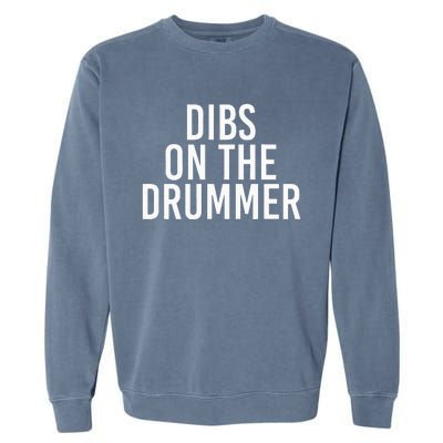 Dibs On The Drummer Drumming Band Fan Music Garment-Dyed Sweatshirt