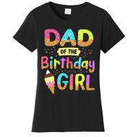 Dad Of The Birthday Day Girl Ice Cream Party Matching Family Women's T-Shirt