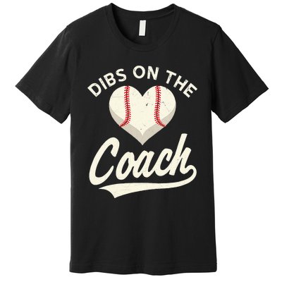 Dibs On The Coach Baseball Funny Baseball Coach Gifts Premium T-Shirt