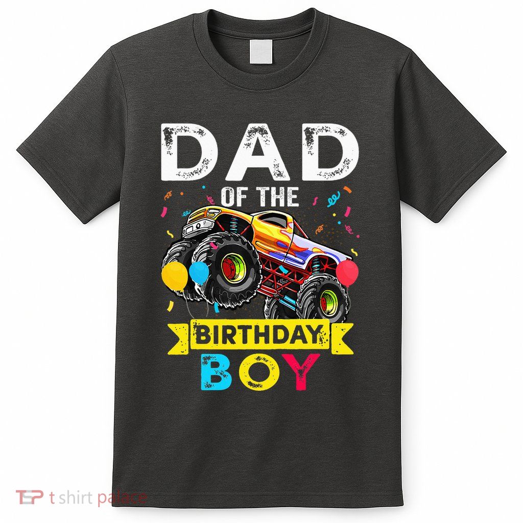 Dad Of The Birthday Boy Monster Truck Birthday T-Shirt