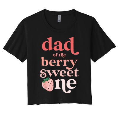 Dad Of The Berry Sweet One Strawberry First Birthday 1st Women's Crop Top Tee