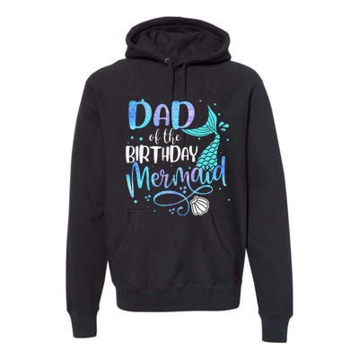 Dad Of The Birthday Mermaid Family Matching Party Squad Premium Hoodie