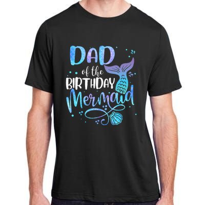 Dad Of The Birthday Mermaid Family Matching Party Squad Adult ChromaSoft Performance T-Shirt