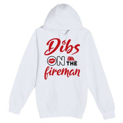 Dibs On The Fireman Fire Wife Girlfriend Firefighter Wife Premium Pullover Hoodie