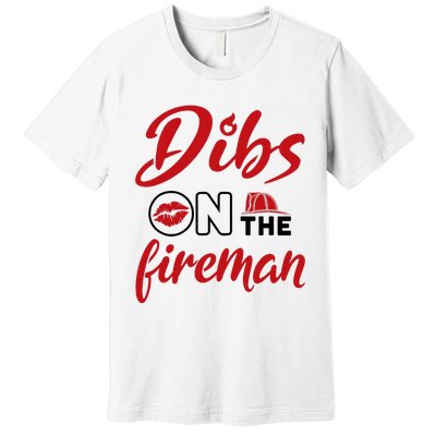 Dibs On The Fireman Fire Wife Girlfriend Firefighter Wife Premium T-Shirt