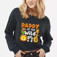 Daddy Of The Wild One Zoo Bday Party Safari Jungle Animals Cropped Pullover Crew