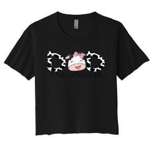 Dad Of The Birthday For Girl Cow Farm First Birthday Cow Women's Crop Top Tee