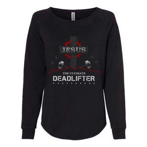 Deadlifts Or Weights In Gym Or Jesus The Ultimate Deadlifter Gift Womens California Wash Sweatshirt