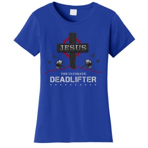 Deadlifts Or Weights In Gym Or Jesus The Ultimate Deadlifter Gift Women's T-Shirt