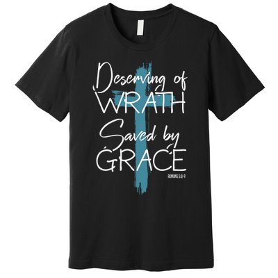 Deserving Of Wrath Saved By Grace Funny Christian Premium T-Shirt