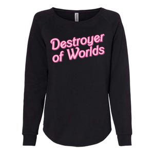 Detroyer Of Worlds Funny Barbe Barbenheimer Womens California Wash Sweatshirt