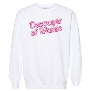 Detroyer Of Worlds Funny Barbe Barbenheimer Garment-Dyed Sweatshirt