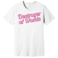 Detroyer Of Worlds Funny Barbe Barbenheimer Premium T-Shirt