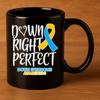 Down Right Perfect - Down Syndrome Awareness 11oz C Handle Ceramic Mug