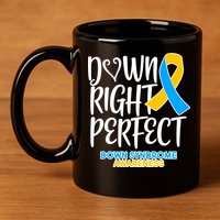 Down Right Perfect - Down Syndrome Awareness 11oz C Handle Ceramic Mug