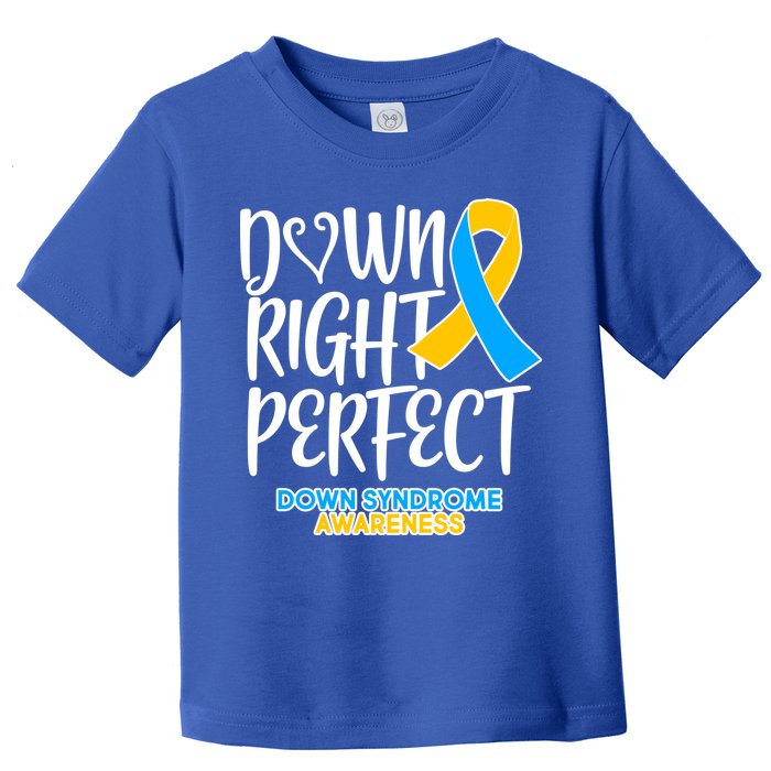 Down Right Perfect - Down Syndrome Awareness Toddler T-Shirt