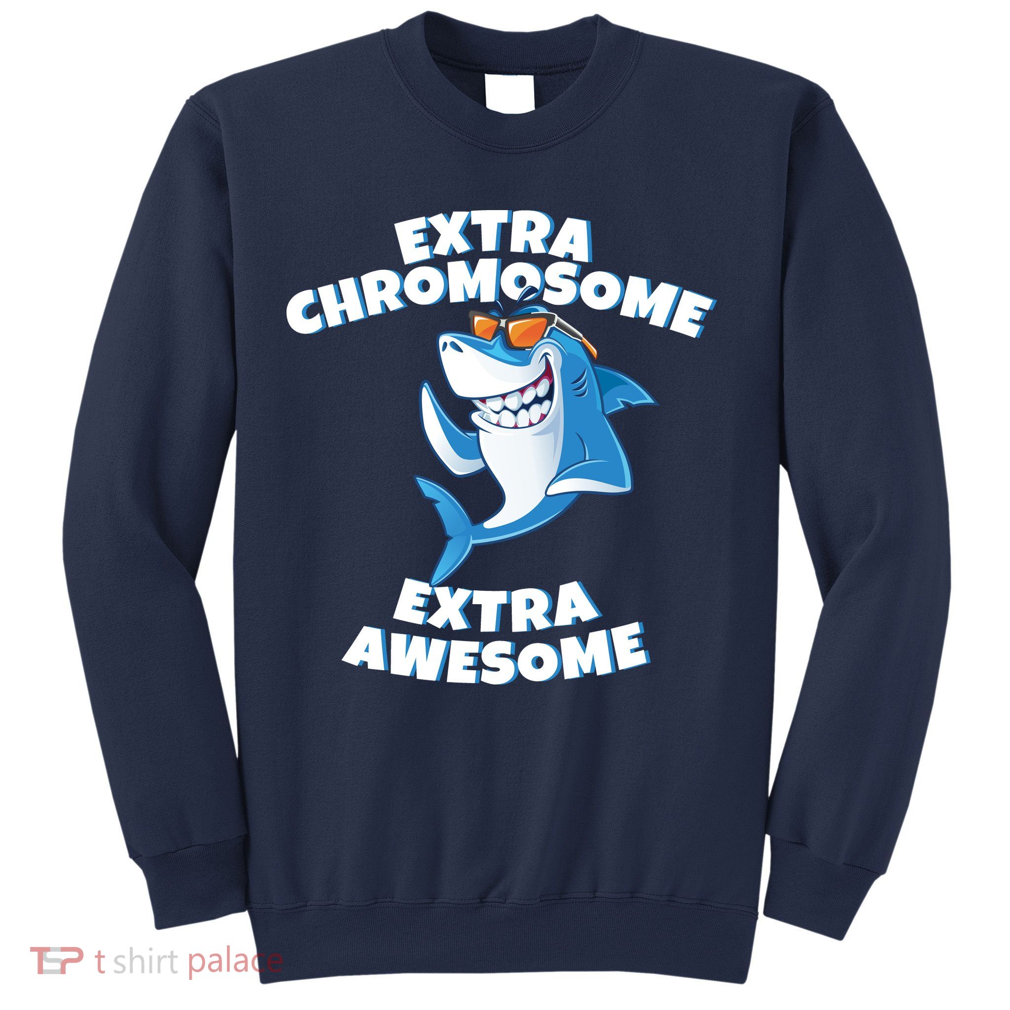 Down Syndrome - Extra Chromosome Shark Sweatshirt