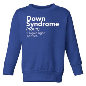 Down Syndrome Available Down Right Perfect Toddler Sweatshirt