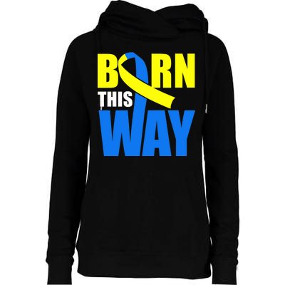 Down Syndrome Born This Way Ribbon Womens Funnel Neck Pullover Hood