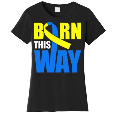 Down Syndrome Born This Way Ribbon Women's T-Shirt