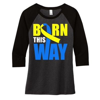 Down Syndrome Born This Way Ribbon Women's Tri-Blend 3/4-Sleeve Raglan Shirt