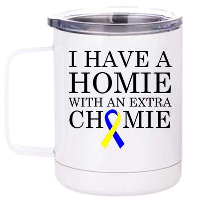 Down Syndrome Homie With An Extra Chomie 12 oz Stainless Steel Tumbler Cup