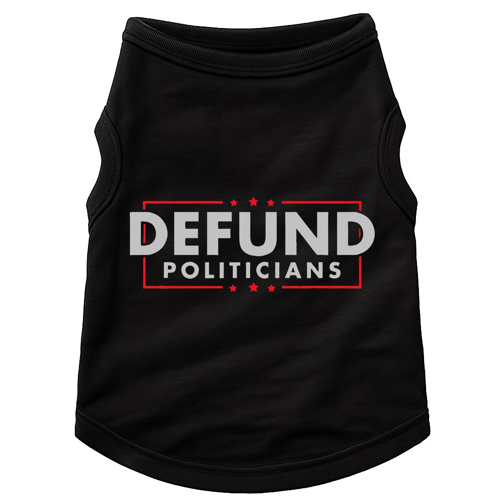 Defund Politicians Anti Government Political Doggie Tank