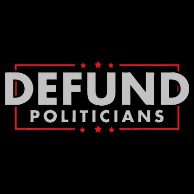 Defund Politicians Anti Government Political T-Shirt