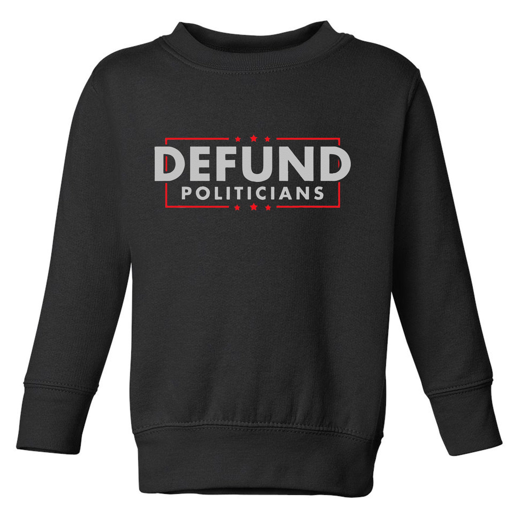 Defund Politicians Anti Government Political Toddler Sweatshirt