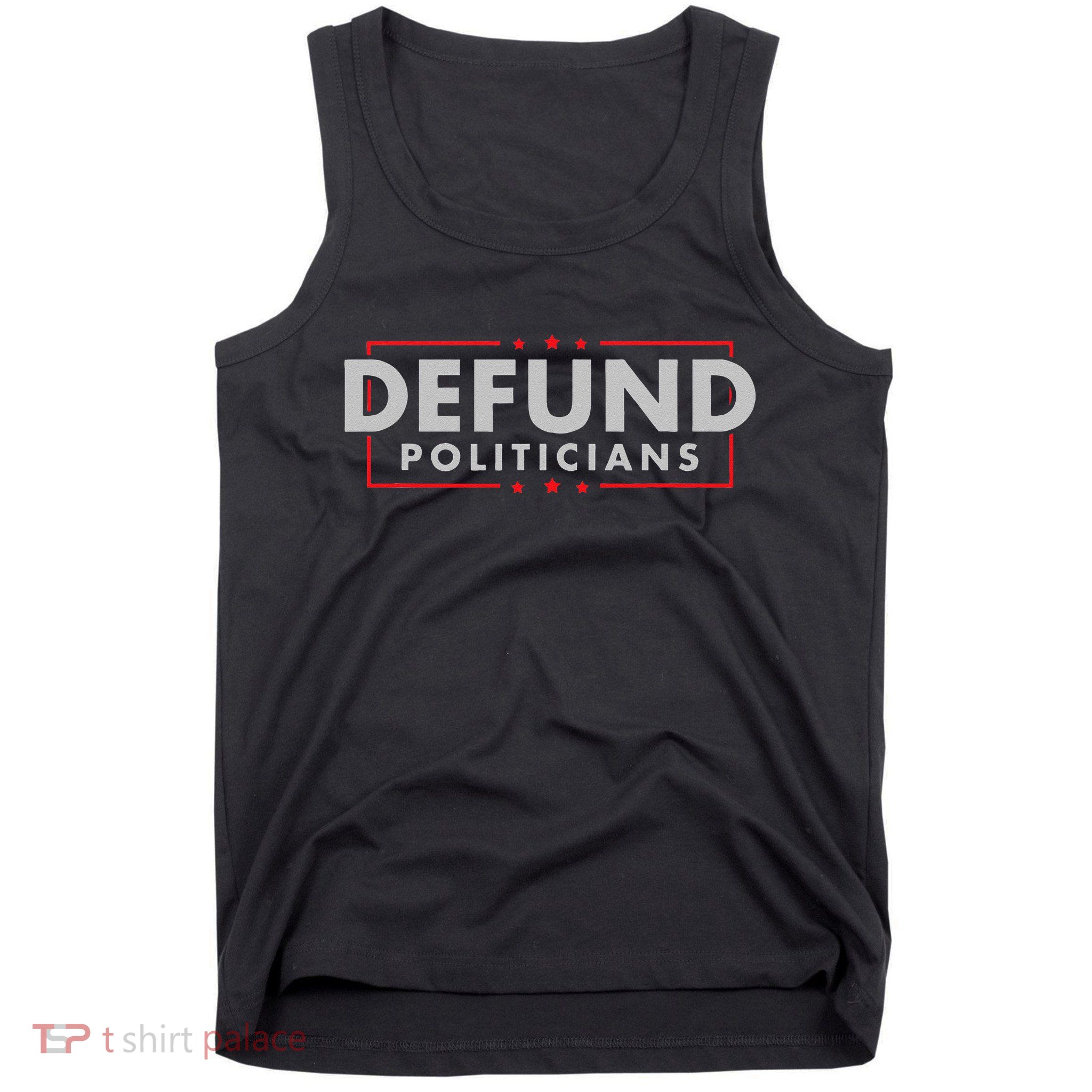 Defund Politicians Anti Government Political Tank Top
