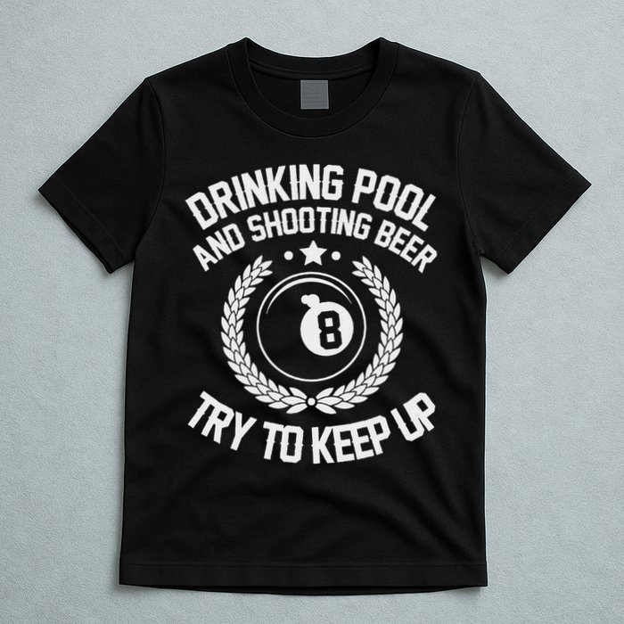 Drinking Pool And Shooting Beer Funny Billiards Gift Present T-Shirt