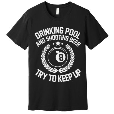 Drinking Pool And Shooting Beer Funny Billiards Gift Present Premium T-Shirt