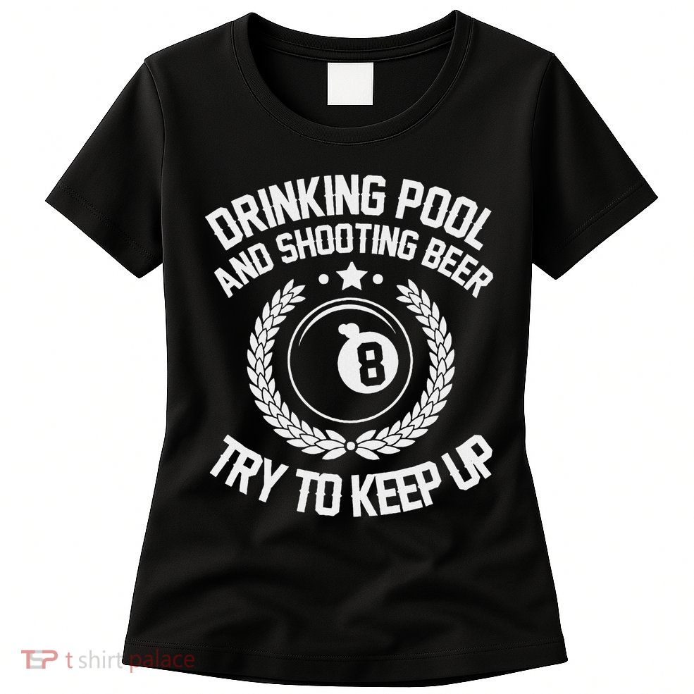 Drinking Pool And Shooting Beer Funny Billiards Gift Present Womens T-Shirt