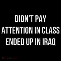 Didnt Pay Attention In Class Ended Up In Iraq T-Shirt