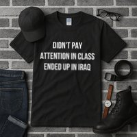 Didnt Pay Attention In Class Ended Up In Iraq Tall T-Shirt