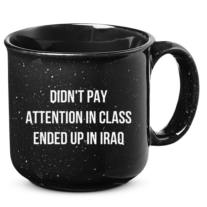 Didnt Pay Attention In Class Ended Up In Iraq 15oz Campfire Ceramic Mug