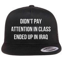 Didnt Pay Attention In Class Ended Up In Iraq Flatbill Hat