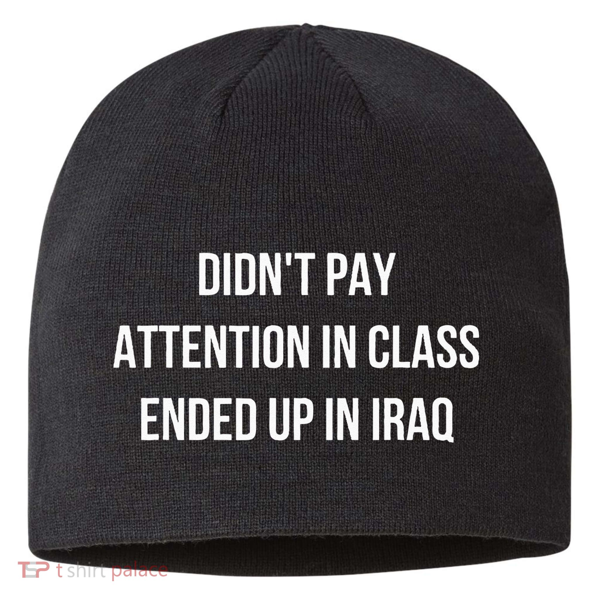 Didnt Pay Attention In Class Ended Up In Iraq Sustainable Beanie