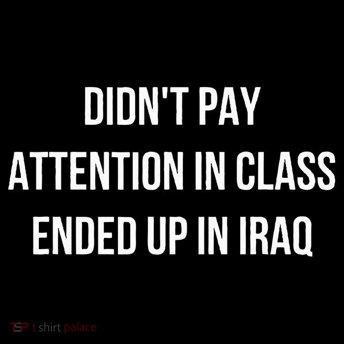 Didnt Pay Attention In Class Ended Up In Iraq Bag