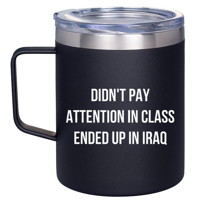 Didnt Pay Attention In Class Ended Up In Iraq 12oz Stainless Steel Coffee Mug