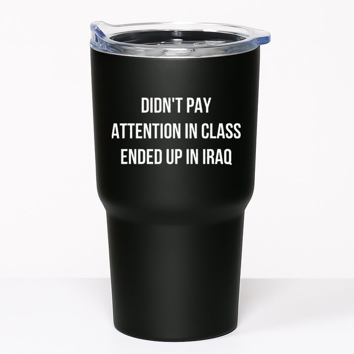 Didnt Pay Attention In Class Ended Up In Iraq Tumbler