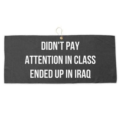 Didnt Pay Attention In Class Ended Up In Iraq Large Microfiber Waffle Golf Towel