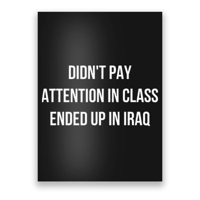 Didnt Pay Attention In Class Ended Up In Iraq Poster