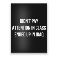 Didnt Pay Attention In Class Ended Up In Iraq Poster