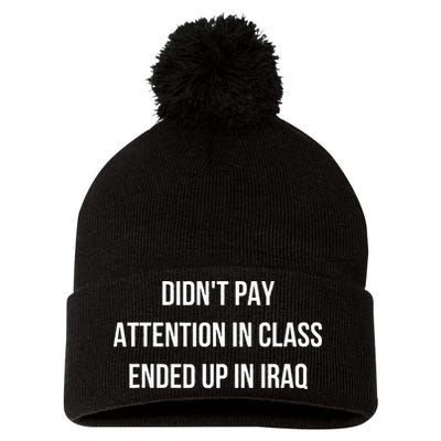 Didnt Pay Attention In Class Ended Up In Iraq Pom Pom 12in Knit Beanie