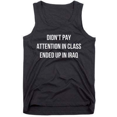 Didnt Pay Attention In Class Ended Up In Iraq Tank Top