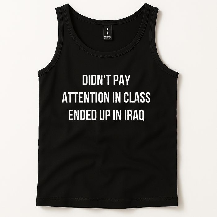 Didnt Pay Attention In Class Ended Up In Iraq Tank Top