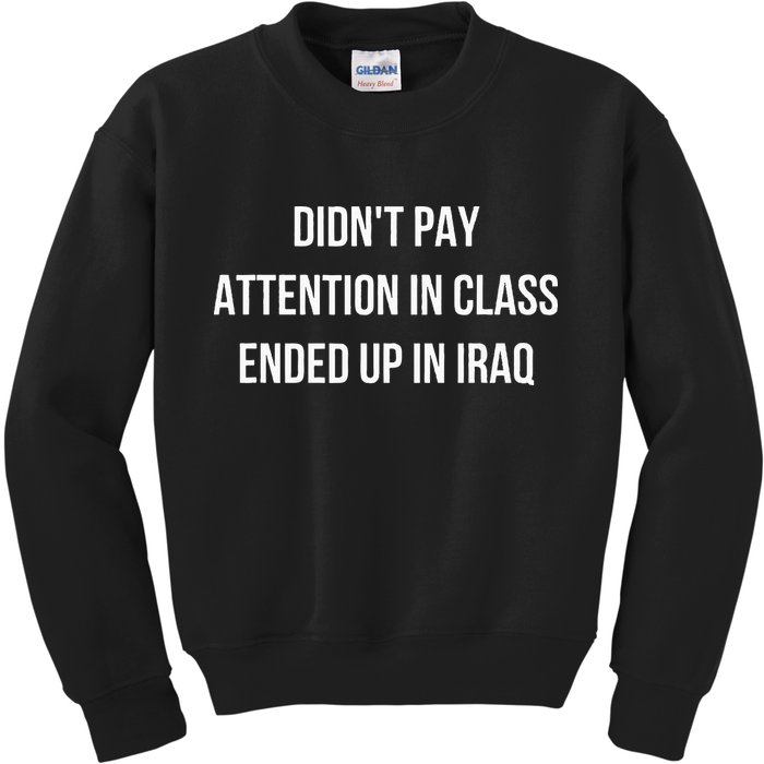 Didnt Pay Attention In Class Ended Up In Iraq Kids Sweatshirt