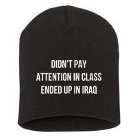 Didnt Pay Attention In Class Ended Up In Iraq Short Acrylic Beanie