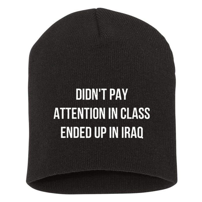 Didnt Pay Attention In Class Ended Up In Iraq Short Acrylic Beanie